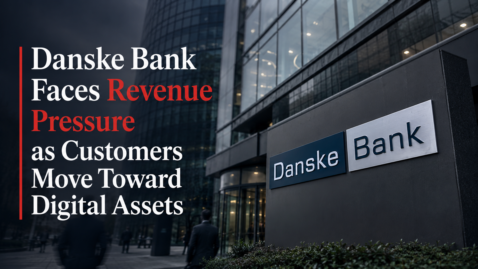 Danske Bank Faces Revenue Pressure as Customers Move Toward Digital Assets